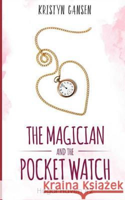 The Magician and the Pocket Watch Kristyn Gansen 9781979049566 Createspace Independent Publishing Platform