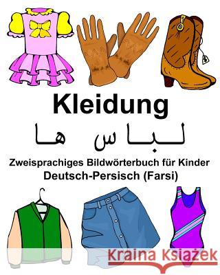 Deutsch-Persisch (Farsi) Kleidung Zweisprachiges Bildwörterbuch für Kinder Carlson Jr, Richard 9781979049986 Createspace Independent Publishing Platform