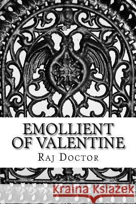 Emollient Of Valentine: Sixty Five Poems of LOVE Doctor, Raj 9781979051033 Createspace Independent Publishing Platform