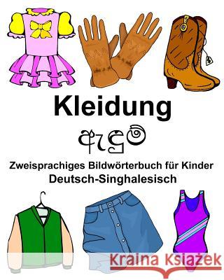 Deutsch-Singhalesisch Kleidung Zweisprachiges Bildwörterbuch für Kinder Carlson Jr, Richard 9781979051408 Createspace Independent Publishing Platform