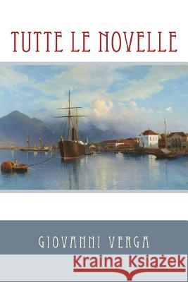 Tutte le novelle Verga, Giovanni 9781979058322 Createspace Independent Publishing Platform