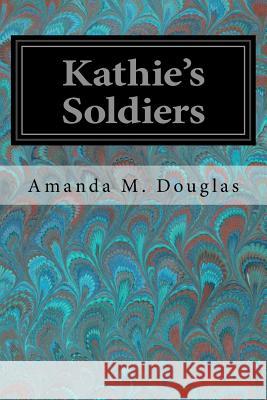 Kathie's Soldiers Amanda M. Douglas 9781979061322 Createspace Independent Publishing Platform