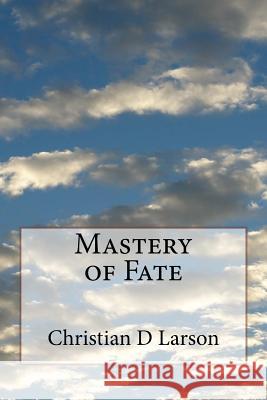 Mastery of Fate Christian D. Larson 9781979062008