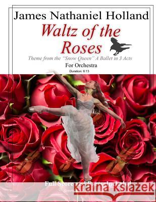 Waltz of the Roses: Pas de Deux and Theme from the Ballet The Snow Queen Holland, James Nathaniel 9781979062527