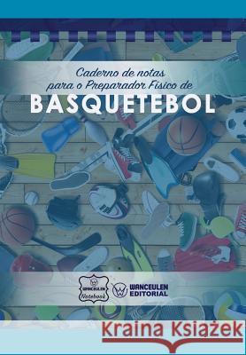 Caderno de notas para o Preparador Físico de Basquetebol Notebook, Wanceulen 9781979065641 Createspace Independent Publishing Platform