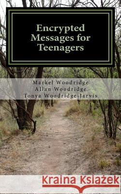 Encrypted Messages for Teenagers Markel Woodridge Allan Woodridge Tonya Woodridge-Jarvis 9781979066624 Createspace Independent Publishing Platform