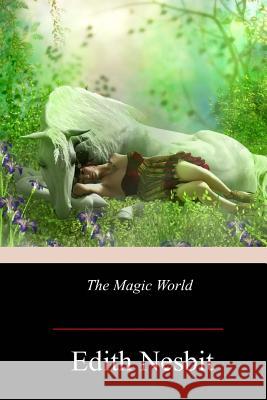 The Magic World Edith Nesbit 9781979066761 Createspace Independent Publishing Platform