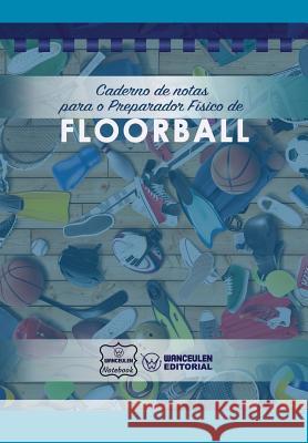 Caderno de notas para o Preparador Físico de Floorball Notebook, Wanceulen 9781979067102 Createspace Independent Publishing Platform