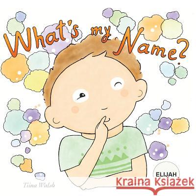 What's my name? ELIJAH Virta, Anni 9781979067591 Createspace Independent Publishing Platform