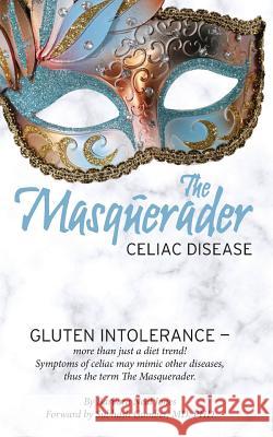 The Masquerader: Celiac Disease Barbara Neal Jones Ph. Subhash Gumbe 9781979067973 Createspace Independent Publishing Platform