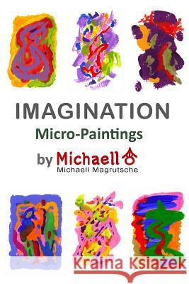 Imagination: Micro-Paintings by Michaell Magrutsche Michaell Magrutsche 9781979067997 Createspace Independent Publishing Platform