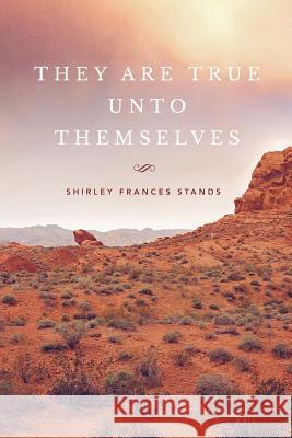 They Are True Unto Themselves Shirley Frances Stands 9781979068215