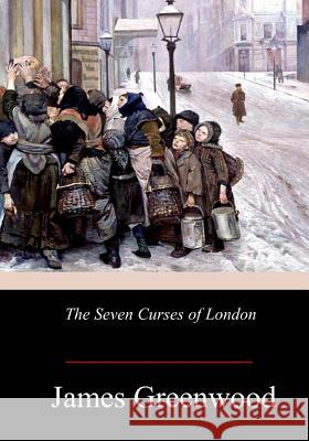 The Seven Curses of London James Greenwood 9781979068291