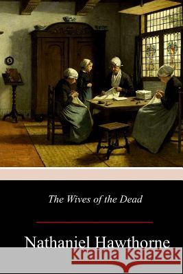 The Wives of the Dead Nathaniel Hawthorne 9781979069021