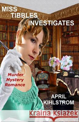 Miss Tibbles Investigates April Kihlstrom 9781979069649