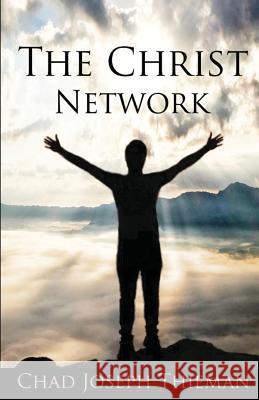 The Christ Network Chad J. Thieman 9781979070294 Createspace Independent Publishing Platform