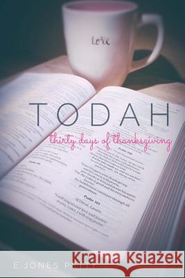 TODAH Thirty Days of Thanksgiving Petty, E. Jones 9781979071017 Createspace Independent Publishing Platform
