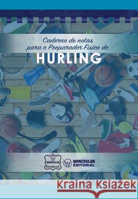 Caderno de Notas Para O Preparador Físico de Hurling Notebook, Wanceulen 9781979072748 Createspace Independent Publishing Platform