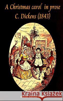 A Christmas carol in prose C. Dickens (1843) Adrian, Iacob 9781979073059