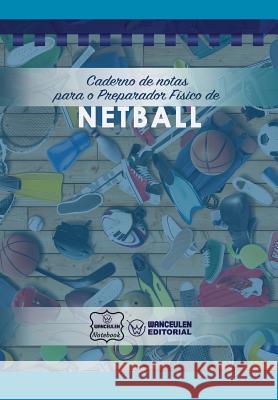 Caderno de notas para o Preparador Físico de Netball Notebook, Wanceulen 9781979073226 Createspace Independent Publishing Platform