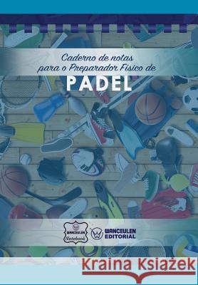 Caderno de notas para o Preparador Físico de Padel Notebook, Wanceulen 9781979073448 Createspace Independent Publishing Platform