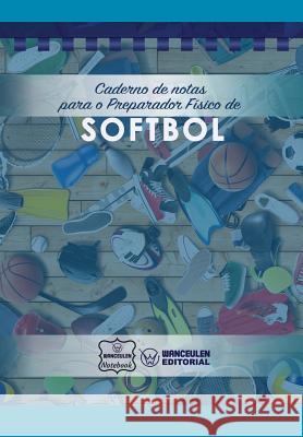 Caderno de Notas Para O Preparador Fsico de Softbol Wanceulen Notebook 9781979073929 Createspace Independent Publishing Platform