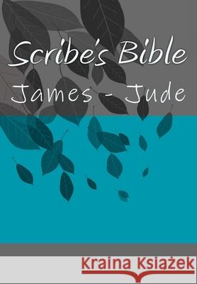 Scribe's Bible: James - Jude Wade Littleton 9781979075381 Createspace Independent Publishing Platform
