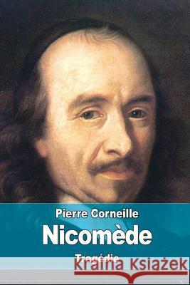 Nicomède Corneille, Pierre 9781979079112 Createspace Independent Publishing Platform