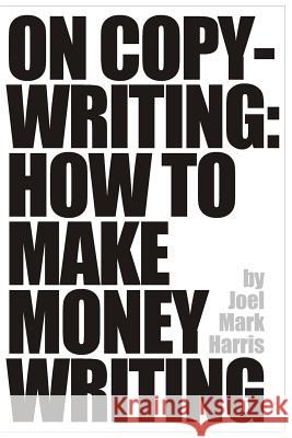 On Copywriting: How To Make Money Writing Harris, Joel Mark 9781979079242