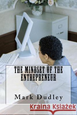 The Mindset of the Entrepreneur Mark Dudley 9781979079426 Createspace Independent Publishing Platform