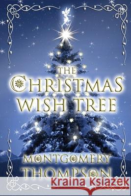 The Christmas Wish Tree Montgomery Thompson 9781979079532 Createspace Independent Publishing Platform