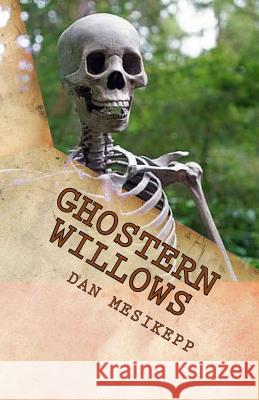 Ghostern Willows Dan Mesikepp 9781979081566 Createspace Independent Publishing Platform