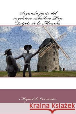 Segunda parte del ingenioso caballero Don Quijote de la Mancha De Cervantes, Miguel 9781979082778 Createspace Independent Publishing Platform