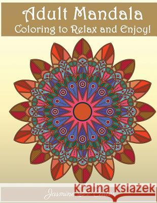 Adult Mandala Coloring to relex and enjoy!: Mandala Designs and Stress Relieving Patterns for Adult Relaxation Coloring Book, Adult 9781979084956 Createspace Independent Publishing Platform