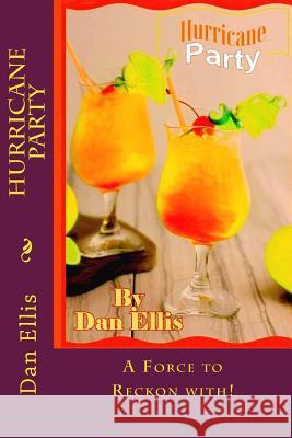 Hurricane Party: Not to be Reckoned with! Ellis, Dan A. 9781979087087 Createspace Independent Publishing Platform
