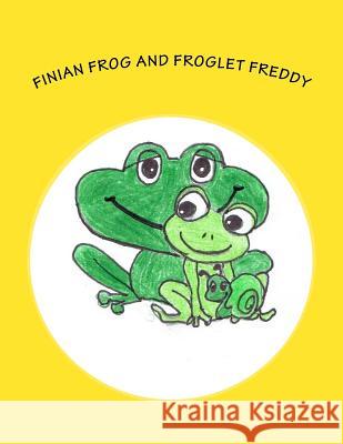 Finian Frog and Froglet Freddy: A Finian Frog Tale Jane T. O'Brien 9781979087377