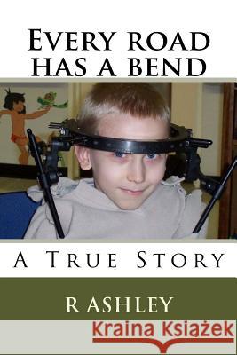 Every Road Has A Bend Ashley, R. 9781979087797 Createspace Independent Publishing Platform
