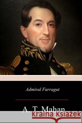 Admiral Farragut A. T. Mahan 9781979088848 Createspace Independent Publishing Platform