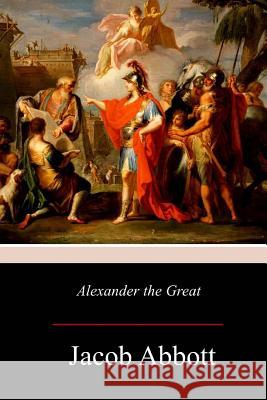 Alexander the Great Jacob Abbott 9781979089180 Createspace Independent Publishing Platform