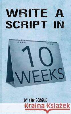 Write a Script in 10 Weeks MR Danny Stack MR Tim Clague 9781979091343 Createspace Independent Publishing Platform