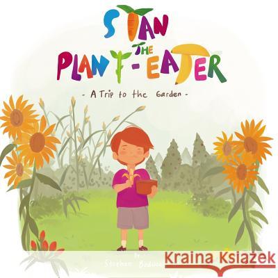 Stan the Plant-Eater: A Trip to the Garden Stephen Bedwel 9781979091756 Createspace Independent Publishing Platform