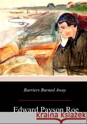 Barriers Burned Away Edward Payson Roe 9781979092050 Createspace Independent Publishing Platform