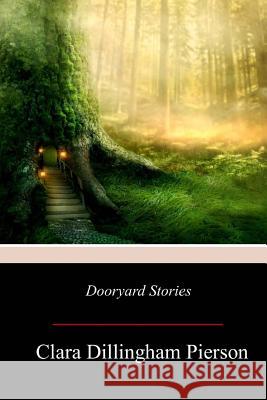 Dooryard Stories Clara Dillingham Pierson 9781979092128