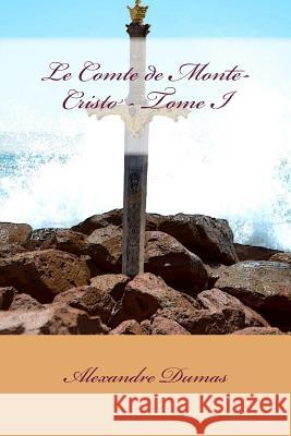 Le Comte de Monte-Cristo - Tome I Alexandre Dumas 9781979095075 Createspace Independent Publishing Platform