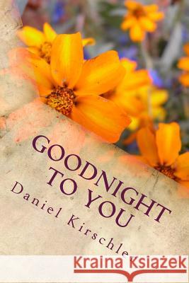 Goodnight to You Daniel Kirschler 9781979095730 Createspace Independent Publishing Platform