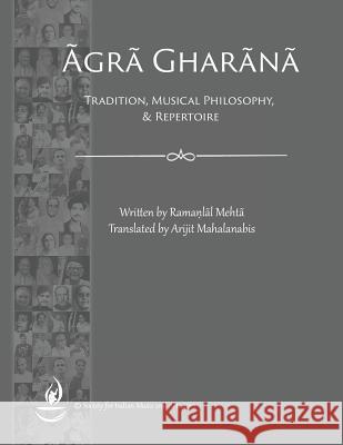 Agra Gharana: Tradition, Musical Philosophy, and Repertoire Arijit Mahalanabis Ramanlal Mehta 9781979096034 Createspace Independent Publishing Platform