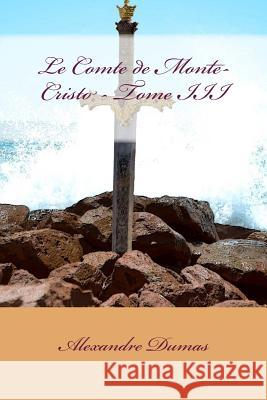 Le Comte de Monte-Cristo - Tome III Alexandre Dumas 9781979097154 Createspace Independent Publishing Platform