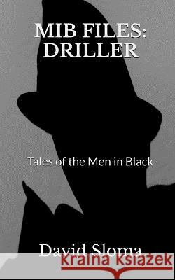 MIB Files: Driller - Tales of the Men In Black Sloma, David 9781979098465 Createspace Independent Publishing Platform