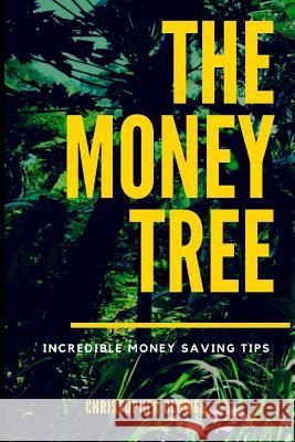 The Money Tree: Change Your Life Christopher W. Clowes 9781979103220