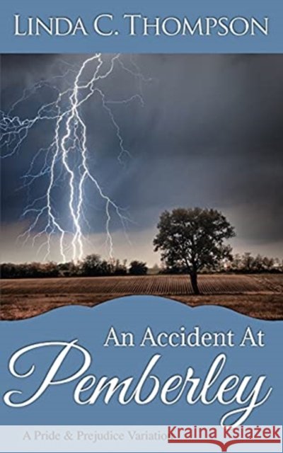 An Accident At Pemberley: A Pride and Prejudice Variation Thompson, Linda C. 9781979105309